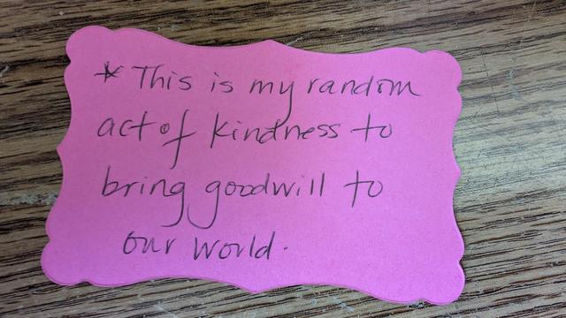 Previous note, continued on reverse side: "*This Is my random act of kindness to bring goodwill to our world."