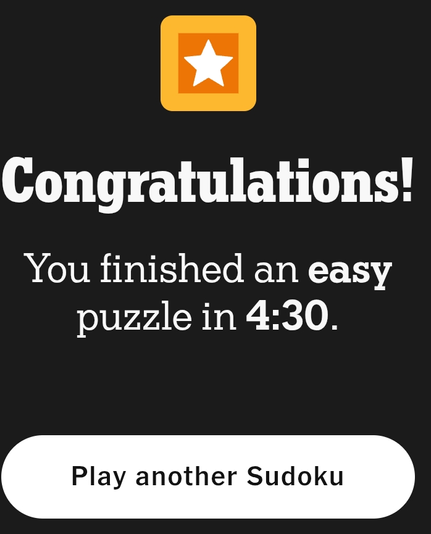 Text displayed on a dark background states "Congratulations!" followed by "You finished an easy puzzle in 4:30." An orange square icon with a white star is positioned above the text. A button below invites users to "Play another Sudoku." The overall design conveys a sense of achievement and encourages continued engagement with the game.