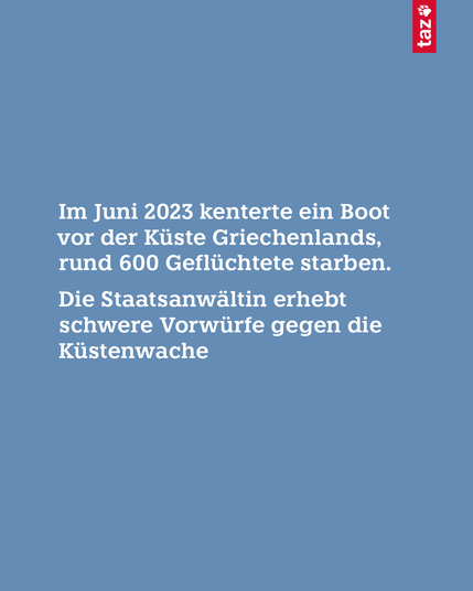 Im Juni 2023 kenterte ein Boot vor der Küste Griechenlands, rund 600 Geflüchtete starben. Die Staatsanwältin erhebt schwere Vorwürfe gegen die Küstenwache