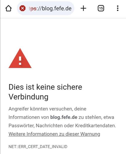 Eine Warnseite, auf der zu sehen ist, dass zu blog.fefe.de keine sichere Verbindung hergestellt werden kann.

NET::ERR_CERT_DATE_INVALID