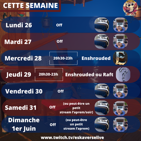 Cette semaine :
Lundi 26 et mardi 27 : off
Mercredi 28 20h30-23h : Enshrouded
Jeudi 29 20h30-23h : Enshrouded ou Raft
Vendredi 30, Samedi 31, Dimanche 1er Juin : off

Peut-être un petit stream samedi aprem/soir ou dimanche aprem.