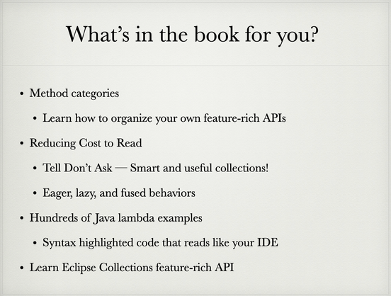 Image with the title "What's in the book for you?"

1. Method Categories
2. Reducing Cost to Read
3. Hundreds of Java lambda examples
4. Learn Eclipse Collections API