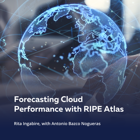 A stylised digital rendering of Earth with network lines and data points overlaid, suggesting global connectivity. The title text reads: "Forecasting Cloud Performance with RIPE Atlas." Below, it credits Rita Ingabire with Antonio Bazco Nogueras.