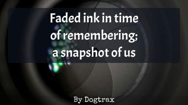 poem with image of a camera lens

Faded ink in time
of remembering;
a snapshot of us