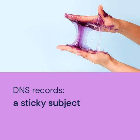DNS records: a sticky subject