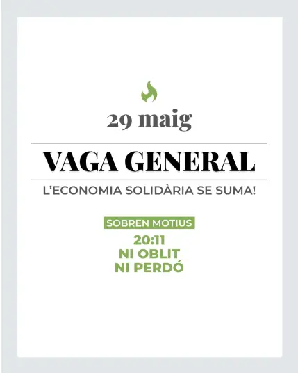 20 maig
VAGA GENERAL
L'ECONOMIA SOLIDARIA SE SUMA!

SOBREN MOTIUS
20:11
NI OBLIT
NI PERDO

