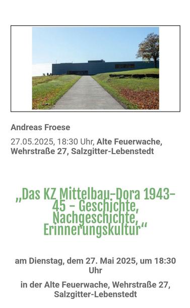 Veranstaltungshinweis: Vortrag "Das KZ Mittelbau-Dora 1943-45: Geschichte, Nachgeschichte, Erinnerungskultur" von Andreas Froese, Leiter der KZ-Gedenkstätte Mittelbau-Dora, am 27. Mai 2025 um 18.30 Uhr in Salzgitter-Lebenstedt, Alte Feuerwache