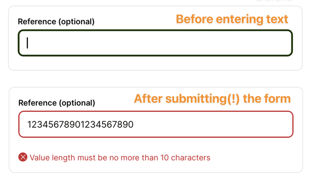 A pair of before-and-after screenshots of the same text input field labeled "Reference". There is no static help text associated with this field. Only after submitting(!) the form, an error message appears underneath the field, which says: "Value length must be no more than 10 characters."