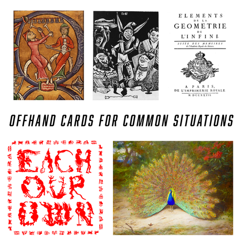 Image with words across that say: Offhand cards for Common Situation. A series of five images from the public domain. Clockwise from top left, medieval marginalia musicians, fool on a banquet table, Elements de la geometrie de l'infini cover, a peacock in full display, and personified typeset spelling the words 'Each Our Own'.
