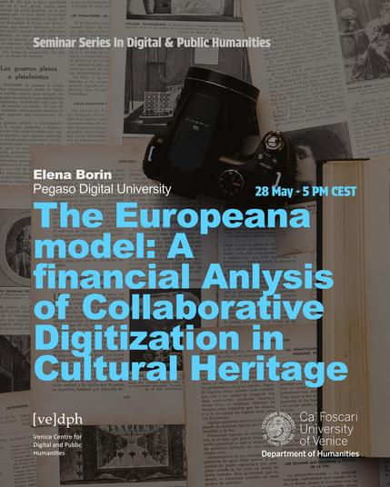 A poster for a seminar series in digital and public humanities. Titled the Europeana model: a financial analysis of collaborative digitization in cultural heritage, held on 28 May, in VeDPH, Ca'Foscari University of Venice, by Elena Borin. 