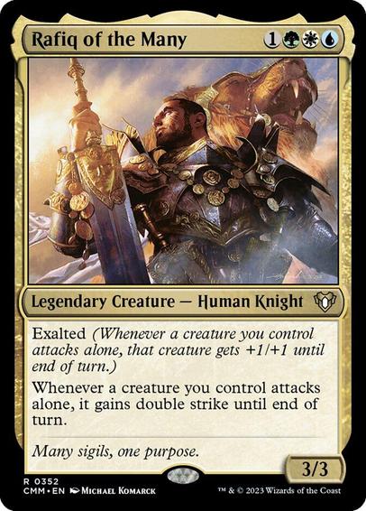 Card Name: Rafiq of the Many
Set: Commander Masters
Description: Exalted (Whenever a creature you control attacks alone, that creature gets +1/+1 until end of turn.)
Whenever a creature you control attacks alone, it gains double strike until end of turn.
Artist: Michael Komarck