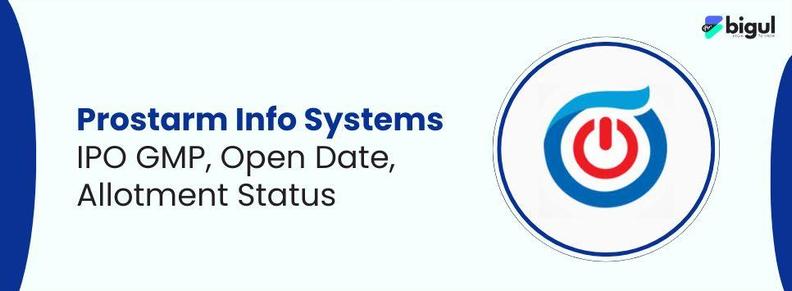 Prostarm Info Systems IPO GMP, Open Date, Allotment Status are now live
 