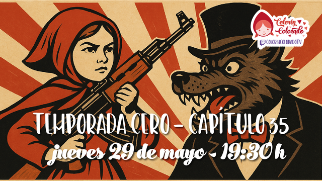 Ilustración estilo cartel de propaganda. Caperucita Roja, con expresión seria, sostiene un fusil AK-47 apuntando hacia la derecha. Enfrente, un lobo con sombrero de copa y pajarita roja le gruñe mostrando los colmillos. De fondo, rayos rojos sobre fondo beige. En el centro de la imagen se lee: 'Temporada Cero – Capítulo 35, jueves 29 de mayo – 19:30 h'. En la esquina inferior izquierda aparece el logotipo de Colorín Colorado TV.