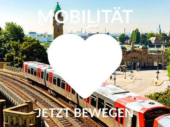 "Mobilität Herz jetzt bewegen". Hintergrund: U-Bahn auf Viadukt vor den Landungsbrücken in Hamburg.
