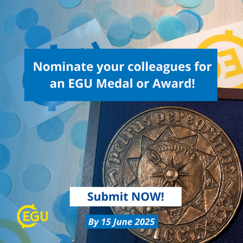 Image description: EGU Medal or Award nomination. Text reading:" Nominate your colleagues for an EGU Medal or Award! Submit NOW! By 15 June 2025"