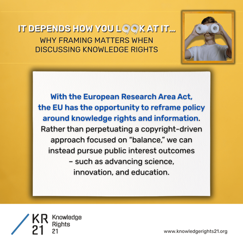 Un texto que dice: It depends how you look at it... why framing matters when discussing knowledge rights. With the European Research Area Act, the EU has the opportunity to reframe policy around knowledge rights information....