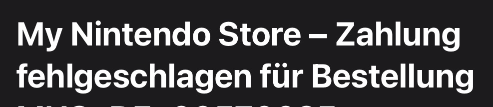 Text aus einer Mail von Nintendo: My Nintendo Store - Zahlung fehlgeschlagen für Bestellung