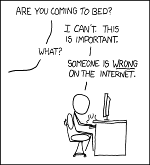 Das Bild ist ein Comic-Strip, der eine humorvolle Situation darstellt. Es zeigt eine Person, die an einem Schreibtisch sitzt und an einem Computer arbeitet. Die Szene wird durch einen Dialog zwischen zwei Personen beschrieben:

1. Die erste Person fragt: "ARE YOU COMING TO BED?" (Kommst du ins Bett?)
2. Die zweite Person, die am Computer sitzt, antwortet: "I CAN'T. THIS IS IMPORTANT." (Ich kann nicht. Das ist wichtig.)
3. Die erste Person fragt: "WHAT?" (Was?)
4. Die zweite Person antwortet: "SOMEONE IS WRONG ON THE INTERNET." (Jemand hat im Internet Unrecht.)

Der Humor liegt in der Übertreibung der Wichtigkeit, jemanden im Internet zu korrigieren, selbst wenn es bedeutet, Schlaf zu opfern.