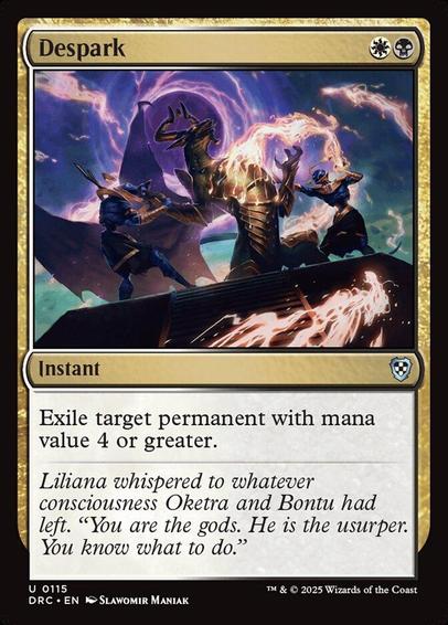 Card Name: Despark
Set: Aetherdrift Commander
Description: Exile target permanent with mana value 4 or greater.
Artist: Slawomir Maniak