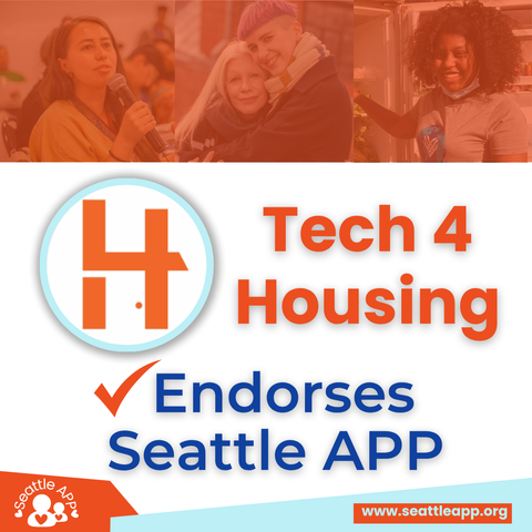 Image description: The image shows the Tech 4 Housing logo underneath photos of community members. 

The text below them reads: “Tech 4 Housing has endorsed the Seattle APP.
www.seattleapp.org”
