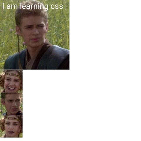 Anakin and Padme meme template where Anakin says "I am learning CSS", but the entire meme is disjointed.