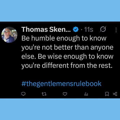 Be humble enough to know you're not better than anyone else. Be wise enough to know you're different from the rest.

#thegentlemensrulebook