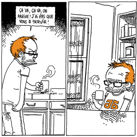 Boulet va chercher son café sur le comptoir de la cuisine.
Boulet (à voix haute): "Ça va, ça va, on arrive ! J'ai pas que vous à servir !"
On le voit à nouveau assis à la table de la cuisine, café en main.