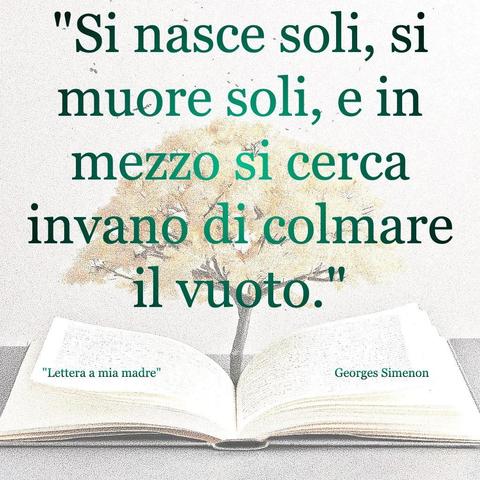 L'immagine digitale riproduce un albero fiorito che sboccia dalle pagine centrali di un libro perto. In primo piano le scritte: "Si nasce soli, si muore soli, e in mezzo si cerca invano di colmare il vuoto.", "Lettera a mia madre Georges Simenon".
