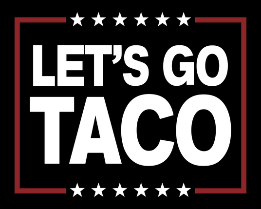 Let's go TACO - Trump Always Chickens Out