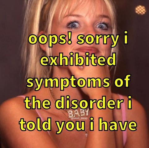 Oops! Sorry I exhibited symptoms of the disorder I told you I have