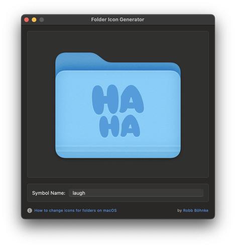 Screenshot, macOS

A small app called Folder Icon Generator, it shows a preview of a normal macOS folder with a custom icon in the style of system folders like Downloads or Desktop. The icon is the Tapback icon for HA HA.

Below that, a text field labeled Symbol Name with a value of "laugh".

Below that, a link to an article about changing folder icons and a by-line.