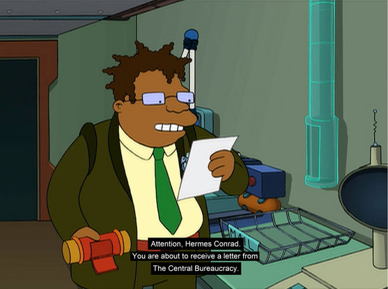 Hermes Conrad aus der Fernsehserie Futurama liest einen Rohrpostbrief mit dem Inhalt „Attention, Hermes Conrad. You are about to receive a letter from The Central Bureaucracy“