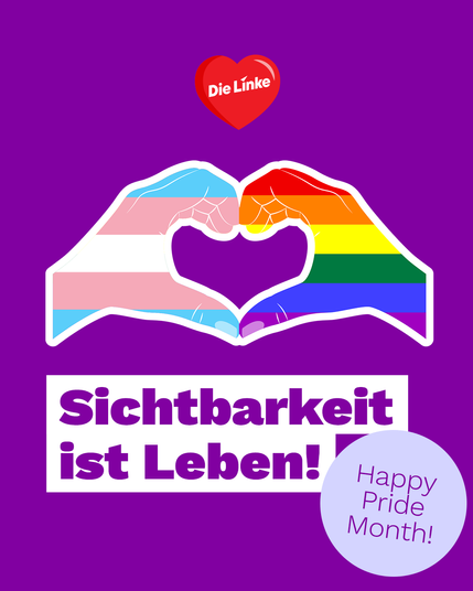 Das Sharepic der Partei Die Linke zeigt zwei stilisierte Hände in Herzform, die jeweils mit der Trans-Flagge (links) und der Regenbogenflagge (rechts) gefärbt sind – ein starkes Symbol für Solidarität mit der queeren Community. Über den Händen schwebt ein rotes Herz mit dem Die-Linke-Logo. Darunter steht in kräftiger weiß-violetter Schrift: „Sichtbarkeit ist Leben!“. In der rechten unteren Ecke befindet sich ein lilafarbener Kreis mit der englischen Botschaft „Happy Pride Month!“. Der Hintergrund ist in kräftigem Violett gehalten, was die Farben und Botschaften besonders hervorhebt.