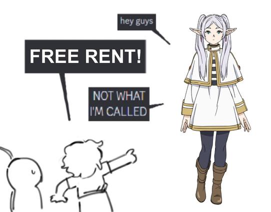 Frieren from the anime Frieren: hey guys
Character pointing at her: FREE RENT
Frieren: not what i'm called
