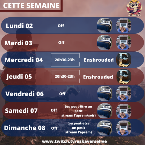 Lundi 02 et mardi 03 : off
Mercredi 04 et jeudi 05 : Enshrouded de 20h30 à 23h
Vendredi 06 : off
Samedi 07 et dimanche 08 : off ou un stream d'aprem/soir un des deux jours