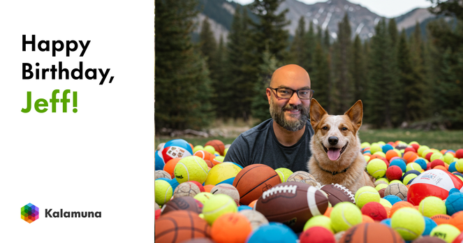 Jeff and his dog are buried up to their shoulders in a mound of various sports balls the dog has found in the surrounding landscape.  The background reveals a forest range in front of a mountain range. The text on the left says, "Happy Birthday, Jeff!" The Kalamuna logo follows it.
