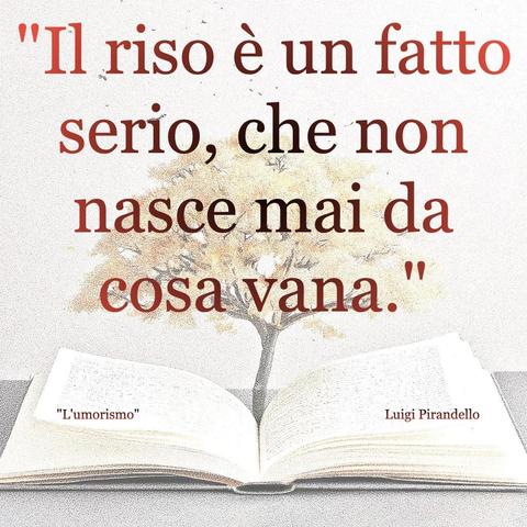 L'immagine digitale riproduce un albero fiorito che sboccia dalle pagine centrali di un libro aperto. In primo piano le scritte: "Il riso è un fatto serio, che non nasce mai da cosa vana.", "L'umorismo Luigi Pirandello". 