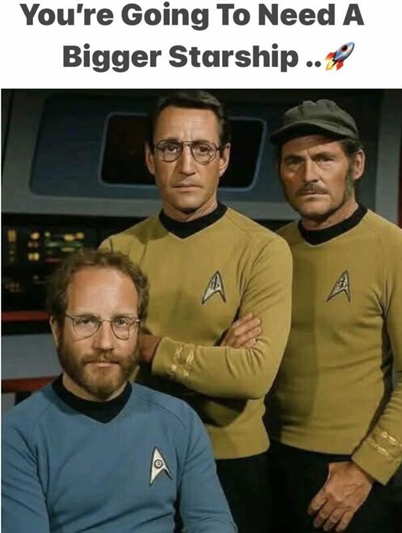 "You're going to need a bigger starship"
(Picture of Brody, Quint, and Hooper from Jaws in Star Fleet uniforms on the Enterprise)