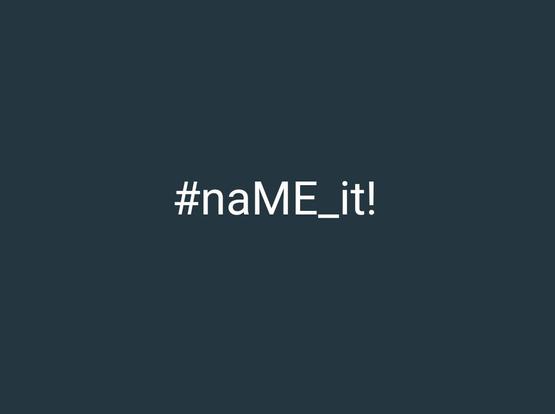Dunkler Hintergrund, darauf in weißen Lettern: #naME_it!
