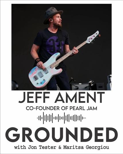 Jeff Ament Co-founder of Pearl Jam on Grounded with Jon Tester and Maritsa Georgiou