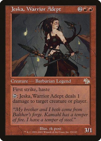 Card Name: Jeska, Warrior Adept
Set: Judgment
Description: First strike, haste
{T}: Jeska deals 1 damage to any target.
Artist: rk post