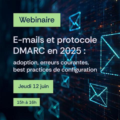 Webinaire E-mails et protocole DMARC en 2025 : adoption, erreurs courantes, best practices de configuration. Jeudi 12 juillet 15h à 16h.