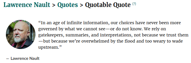 A quote card featuring a circular profile photo of Lawrence Nault, an older man with gray hair and beard wearing a dark jacket. The quote reads: "In an age of infinite information, our choices have never been more governed by what we cannot see—or do not know. We rely on gatekeepers, summaries, and interpretations, not because we trust them—but because we're overwhelmed by the flood and too weary to wade upstream." The quote is attributed to Lawrence Nault below. At the top of the card is a breadcrumb navigation showing "Lawrence Nault > Quotes > Quotable Quote"