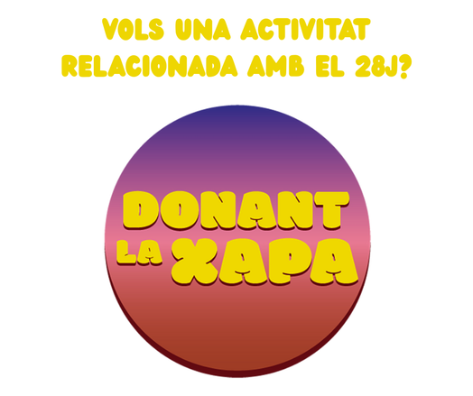 La imagen muestra un círculo degradado en tonos morados y rojos sobre un fondo blanco. En el círculo, en letras amarillas gruesas con estilo retro, se lee "DONANT LA XAPA". En la parte superior, en letras más pequeñas, se pregunta en catalán: "¿VOLS UNA ACTIVITAT RELACIONADA AMB EL 28J?".  La imagen promueve una actividad relacionada con el 28 de junio (28J).
