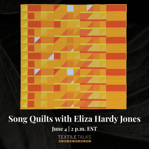Promo slide. "Song Quilts with Eliza Hardy Jones, June 4, 2pm EST, Textile Talks". Image of yellow and orange geometric quilt, very bright, solid fabric, squares and triangles in rows and columns.