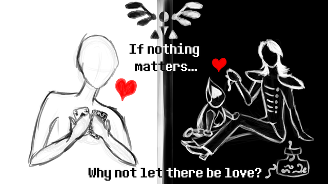 A monochrome picture of the Light World and Dark World split in half through a Deltarune sign (Angel and the three heroes of the prophecy), with the Dark World featuring Rouxls feeding Lancer Worms, leading Lancer to display a red heart, and the Light World featuring a featureless Reader/Viewer insert generic human character, holding two cards to their physical heart, leading another red heart to appear. Below the Deltarune sign and the bottom the following text is displayed: "If nothing matters... Why not let there be love?"  Both are references to the platformer "Burd", in which you play as a bird in a post-apocalyptic scenario and are judged based by the choices you make.