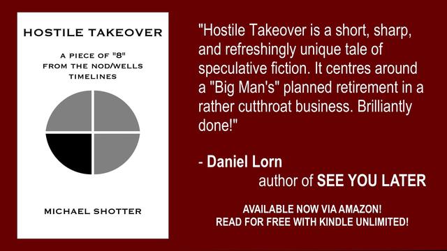 An excerpt from Daniel Lorn's Goodreads review of Michael Shotter's story "Hostile Takeover"