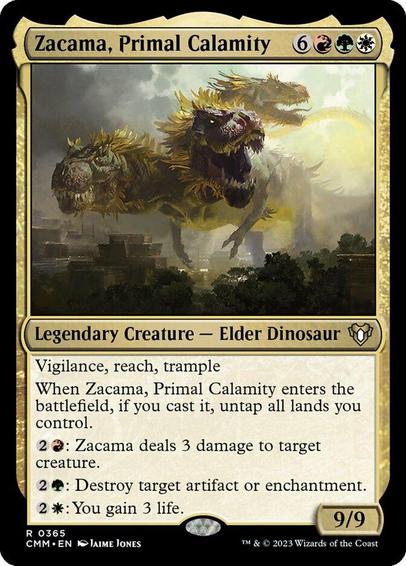 Card Name: Zacama, Primal Calamity
Set: Commander Masters
Description: Vigilance, reach, trample
When Zacama enters, if you cast it, untap all lands you control.
{2}{R}: Zacama deals 3 damage to target creature.
{2}{G}: Destroy target artifact or enchantment.
{2}{W}: You gain 3 life.
Artist: Jaime Jones