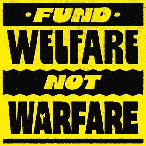 Fund welfare not warfare 