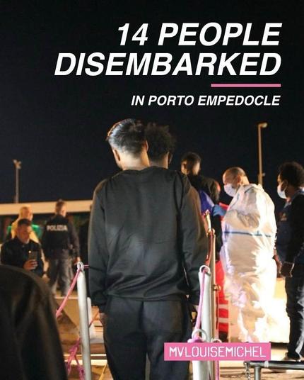 14 PEOPLE
DISEMBARKED
In Porta Empedocle 

MV Louise Michel

Earlier this morning, all 14 people rescued by the Louise Michel were able to disembark in Porto Empedocle, Sicily.
On behalf of all the crew, we wish you all the best and strength for your journey ahead. 
As we know the European Migration system is anything but welcoming to people forced to flee, our fight for equal rights does not stop when we reach the port but goes further.
We stand for the right to move, and for the right to stay. No human is illegal. 
Freedom of Movement is a human right.
#LouiseMichel #SeaRescue #FreedomOfMovement #Migration #EU #Europe
